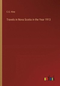 bokomslag Travels in Nova Scotia in the Year 1913