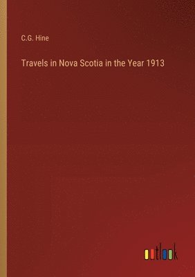 bokomslag Travels in Nova Scotia in the Year 1913