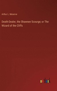 bokomslag Death-Dealer, the Shawnee Scourge; or The Wizard of the Cliffs