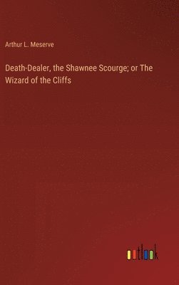 bokomslag Death-Dealer, the Shawnee Scourge; or The Wizard of the Cliffs