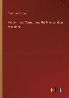 Rubber Hand Stamps and the Manipulation of Rubber 1