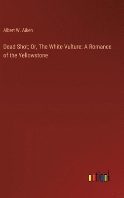 Dead Shot; Or, The White Vulture 1