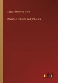 bokomslag Christian Schools and Scholars