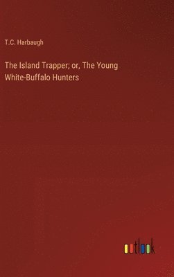 The Island Trapper; or, The Young White-Buffalo Hunters 1