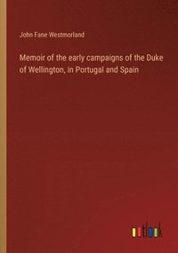 bokomslag Memoir of the early campaigns of the Duke of Wellington, in Portugal and Spain