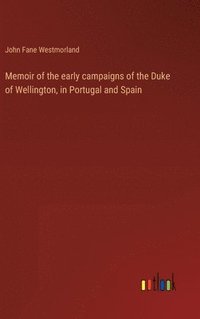 bokomslag Memoir of the early campaigns of the Duke of Wellington, in Portugal and Spain