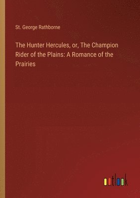 St George Rathborne - Hunter Hercules, or, The Champion Rider of the Plains, Häftad
