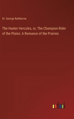 Hunter Hercules, or, The Champion Rider of the Plains