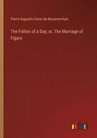 bokomslag The Follies of a Day; or, The Marriage of Figaro