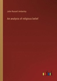 bokomslag An analysis of religious belief