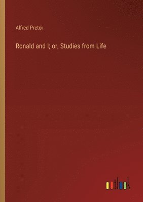 Ronald and I; or, Studies from Life 1