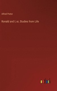 bokomslag Ronald and I; or, Studies from Life