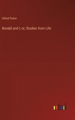 Ronald and I; or, Studies from Life 1