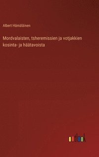 bokomslag Mordvalaisten, tsheremissien ja votjakkien kosinta- ja htavoista