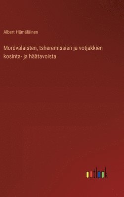 bokomslag Mordvalaisten, tsheremissien ja votjakkien kosinta- ja htavoista