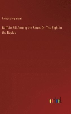 bokomslag Buffalo Bill Among the Sioux; Or, The Fight in the Rapids