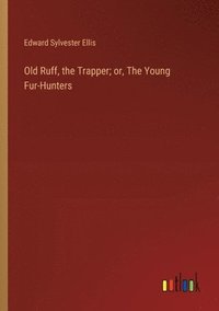 bokomslag Old Ruff, the Trapper; or, The Young Fur-Hunters