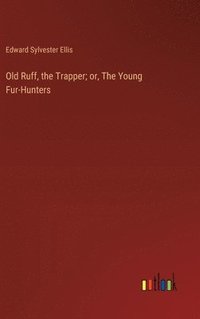 bokomslag Old Ruff, the Trapper; or, The Young Fur-Hunters