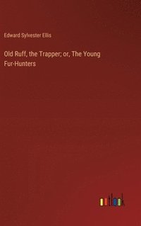 bokomslag Old Ruff, the Trapper; or, The Young Fur-Hunters