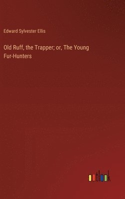 Old Ruff, the Trapper; or, The Young Fur-Hunters 1