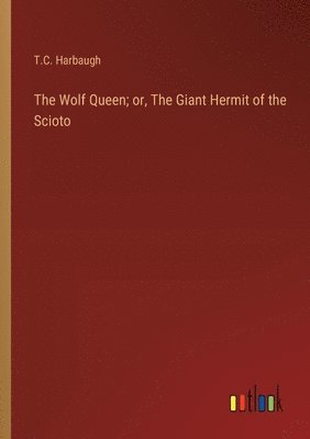 The Wolf Queen; or, The Giant Hermit of the Scioto 1