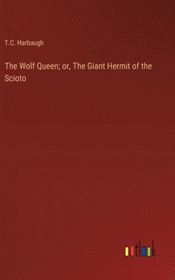 bokomslag The Wolf Queen; or, The Giant Hermit of the Scioto