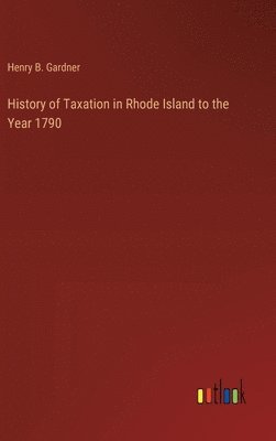 bokomslag History of Taxation in Rhode Island to the Year 1790