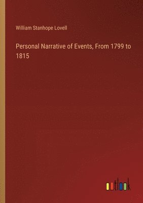 Personal Narrative of Events, From 1799 to 1815