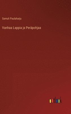 Vanhaa Lappia ja Peräpohjaa