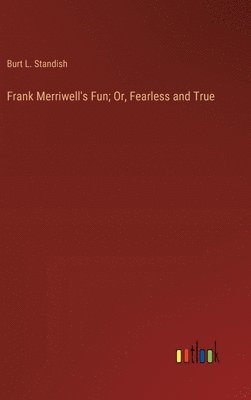 Burt L Standish, Burt L. Standish - Frank Merriwell's Fun; Or, Fearless and True, Inbunden