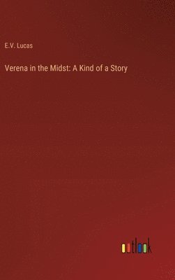 E V Lucas, E. V. Lucas, E.V. Lucas - Verena in the Midst, Inbunden