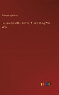 bokomslag Buffalo Bill's Best Bet; Or, A Sure Thing Well Won