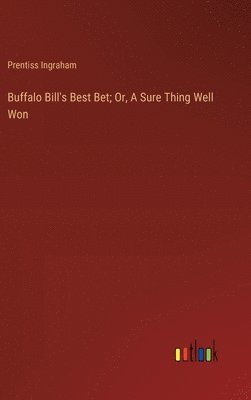 bokomslag Buffalo Bill's Best Bet; Or, A Sure Thing Well Won