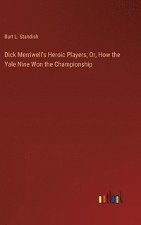 bokomslag Dick Merriwell's Heroic Players; Or, How the Yale Nine Won the Championship