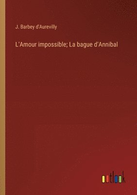 bokomslag L'Amour impossible; La bague d'Annibal