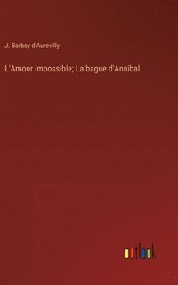 bokomslag L'Amour impossible; La bague d'Annibal