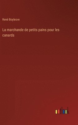 René Boylesve, René - marchande de petits pains pour les canards, Inbunden