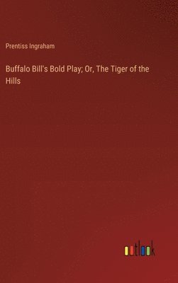 bokomslag Buffalo Bill's Bold Play; Or, The Tiger of the Hills