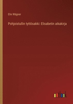 Elin Wägner - Pohjoistullin tyttösakki, Häftad