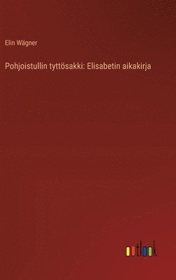 Elin Wägner - Pohjoistullin tyttösakki, Inbunden