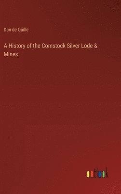 bokomslag A History of the Comstock Silver Lode & Mines