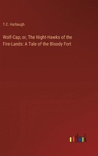 bokomslag Wolf-Cap; or, The Night-Hawks of the Fire-Lands