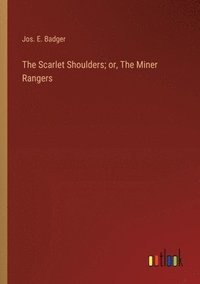 bokomslag The Scarlet Shoulders; or, The Miner Rangers