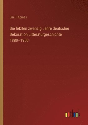 bokomslag letzten zwanzig Jahre deutscher Dekoration Litteraturgeschichte 1880-1900