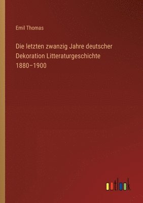 Die letzten zwanzig Jahre deutscher Dekoration Litteraturgeschichte 1880-1900 1