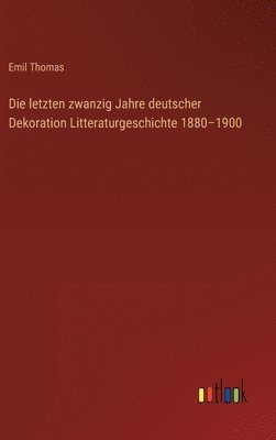 bokomslag Die letzten zwanzig Jahre deutscher Dekoration Litteraturgeschichte 1880-1900