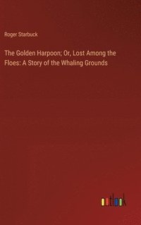 bokomslag The Golden Harpoon; Or, Lost Among the Floes