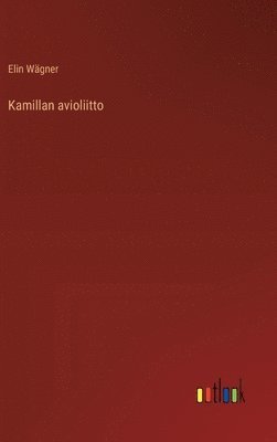 Elin Wägner - Kamillan avioliitto, Inbunden