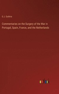 bokomslag Commentaries on the Surgery of the War in Portugal, Spain, France, and the Netherlands