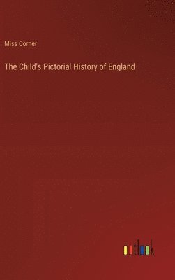 Corner, Miss Corner - Child's Pictorial History of England, Inbunden